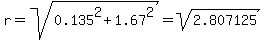 r+=+sqrt%280.135%5E2+%2B+1.67%5E2%29+=+sqrt%282.807125%29