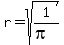 r+=+sqrt%281%2F%28pi%29%29