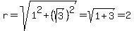 r+=+sqrt%281%5E2%2B%28sqrt%283%29%29%5E2%29+=+sqrt%281%2B3%29+=+2