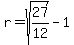 r+=+sqrt%2827%2F12%29+-+1+