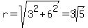 r+=+sqrt%283%5E2+%2B+6%5E2%29+=+3sqrt%285%29