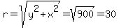 r+=+sqrt%28y%5E2+%2B+x%5E2%29+=+sqrt%28900%29+=+30