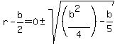 r+-+b%2F2+=+0%2B-sqrt%28%28%28b%5E2%29%2F4%29+-+b%2F5%29