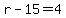 r-15=+4
