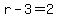 r-3=2
