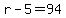 r-5=94