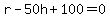r-50h%2B100=0