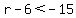 r-6%3C-15