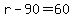 r-90=60