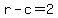 r-c=2