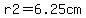 r2=6.25cm