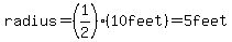 radius=%281%2F2%29%2A%2810feet%29=5feet