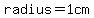 radius=1cm