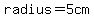 radius=5cm