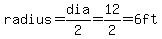 radius=dia%2F2=12%2F2=6ft