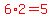 red%286%2A2=5%29