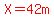 red%28X=42m%29