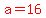 red%28a+=+16%29