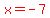 red%28x=-7%29