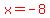 red%28x=-8%29