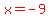red%28x=-9%29