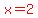 red%28x=2%29
