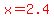 red%28x=2.4%29