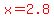 red%28x=2.8%29