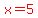 red%28x=5%29