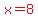 red%28x=8%29