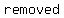 removed