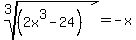 root%283%2C%282x%5E3+-+24%29%29+=+-x