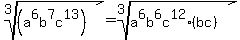 root%283%2C%28a%5E6b%5E7c%5E13%29%29=root%283%2Ca%5E6b%5E6c%5E12%2A%28bc%29%29