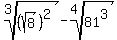 root%283%2C%28sqrt%288%29%29%5E2%29-root%284%2C81%5E3%29