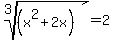 root%283%2C%28x%5E2%2B2x%29%29=2