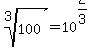 root%283%2C+100%29+=+10%5E%282%2F3%29