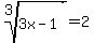 root%283%2C+3x-1%29+=+2