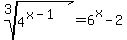 root%283%2C+4%5E%28x-1%29%29+=+6%5Ex-2+