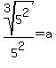 root%283%2C+5%5E2%29%2F5%5E2+=+a