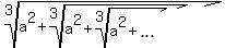 root%283%2C+a%5E2+%2B+root%283%2C+a%5E2+%2B+root%283%2C+a%5E2+%2B+ellipsis%29%29%29