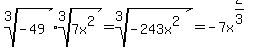 root%283%2C-49%29%2Aroot%283%2C7x%5E2%29=root%283%2C-243x%5E2%29=-7x%5E%282%2F3%29