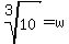 root%283%2C10%29=w