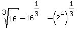root%283%2C16%29=16%5E%281%2F3%29=%282%5E4%29%5E%281%2F3%29