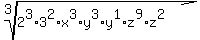 root%283%2C2%5E3%2A3%5E2%2Ax%5E3%2Ay%5E3%2Ay%5E1%2Az%5E9%2Az%5E2%29%29