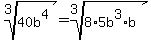 root%283%2C40b%5E4%29+=+root%283%2C8%2A5b%5E3%2Ab%29