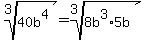 root%283%2C40b%5E4%29+=+root%283%2C8b%5E3%2A5b%29