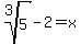 root%283%2C5%29-2=x