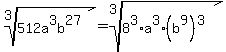 root%283%2C512a%5E3b%5E27%29=root%283%2C8%5E3%2Aa%5E3%2A%28b%5E9%29%5E3%29