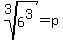 root%283%2C6%5E3%29=p