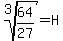 root%283%2C64%2F27%29=H